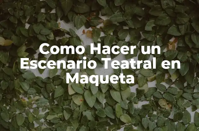 Como Hacer un Escenario Teatral en Maqueta
