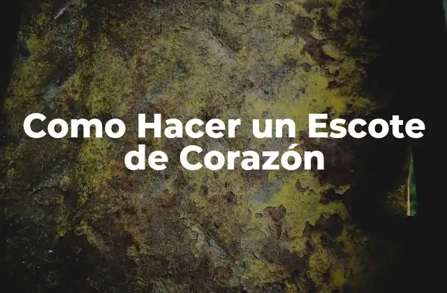 Como Hacer un Escote de Corazón