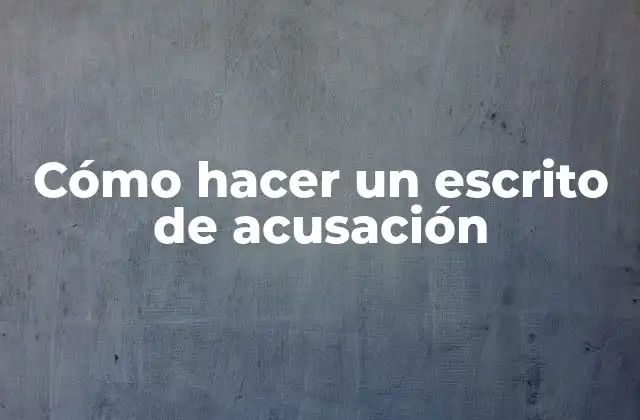 Cómo Hacer un Escrito de Acusación