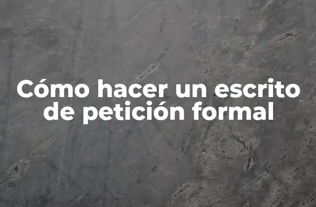 Cómo Hacer un Escrito de Petición Formal