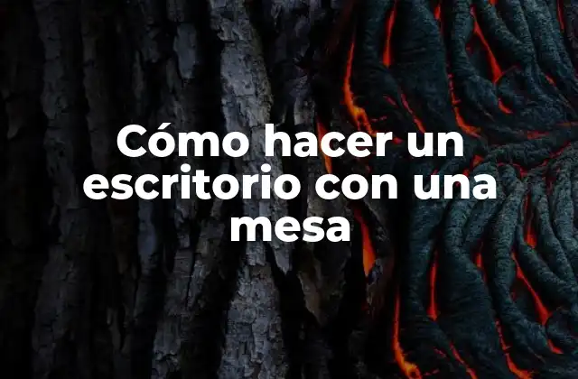 Cómo Hacer un Escritorio con una Mesa
