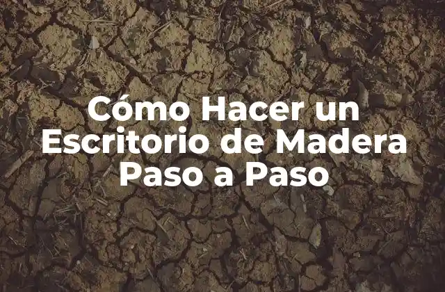 Cómo Hacer un Escritorio de Madera Paso a Paso