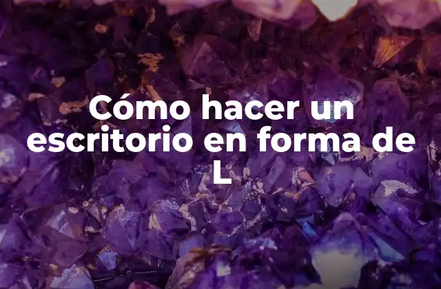 Cómo Hacer un Escritorio en Forma de L