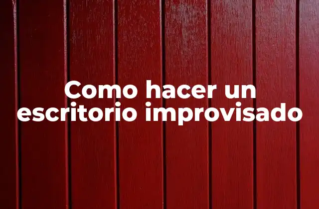 Como Hacer un Escritorio Improvisado 2 Qué es un escritorio improvisado