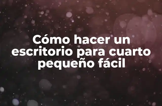 Cómo Hacer un Escritorio para Cuarto Pequeño Fácil