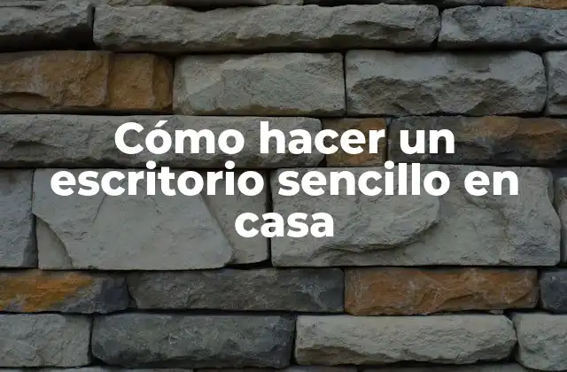 Cómo Hacer un Escritorio Sencillo en Casa