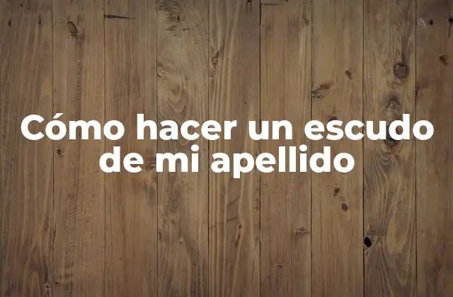 Cómo Hacer un Escudo de Mi Apellido