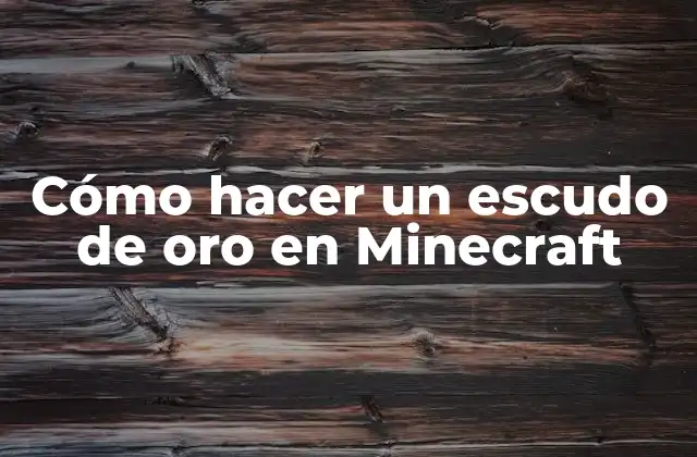 Cómo Hacer un Escudo de Oro en Minecraft