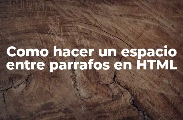 Como Hacer un Espacio entre Parrafos en Html