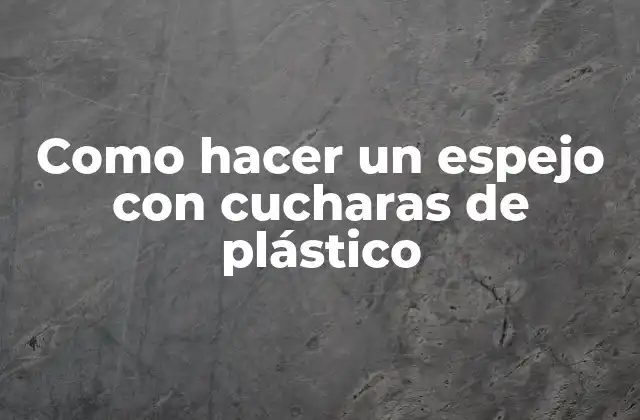 Como Hacer un Espejo con Cucharas de Plástico