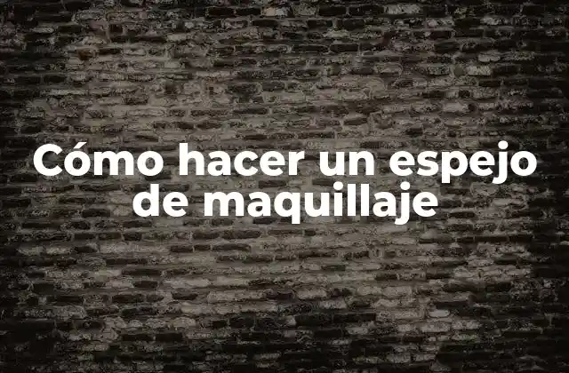 Cómo Hacer un Espejo de Maquillaje