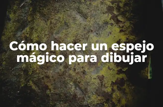 Cómo Hacer un Espejo Mágico para Dibujar