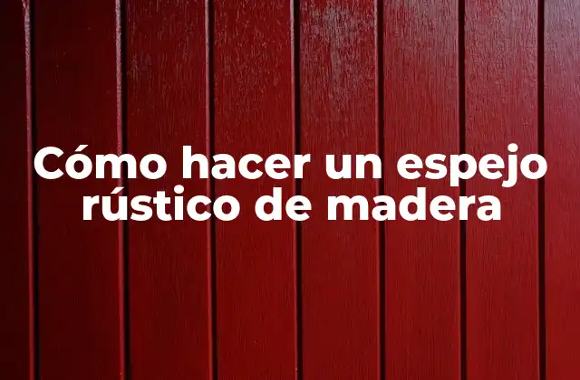 Cómo hacer un espejo rústico de madera