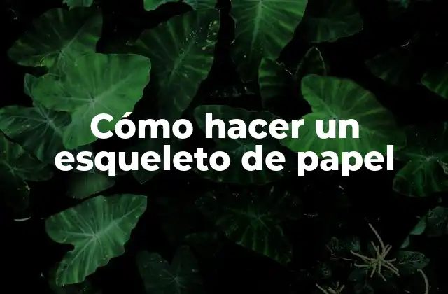 Cómo Hacer un Esqueleto de Papel