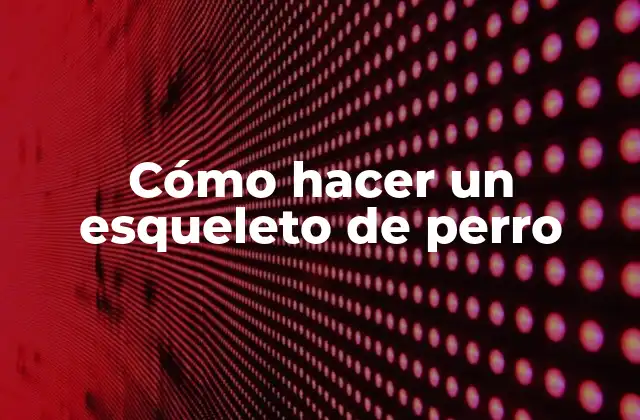 Cómo Hacer un Esqueleto de Perro