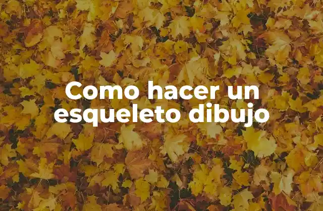 Como Hacer un Esqueleto Dibujo