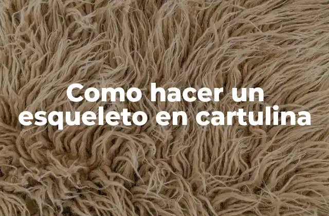 Como Hacer un Esqueleto en Cartulina