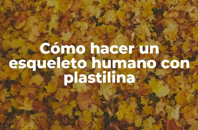 Cómo Hacer un Esqueleto Humano con Plastilina 2 Cómo hacer un esqueleto humano con plastilina