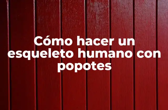 Cómo Hacer un Esqueleto Humano con Popotes