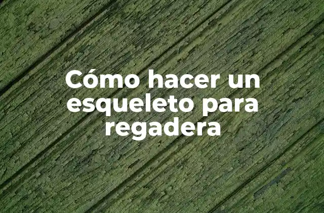 Cómo Hacer un Esqueleto para Regadera