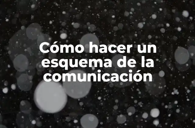 Cómo hacer un esquema de la comunicación