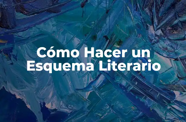 Cómo Hacer un Esquema Literario