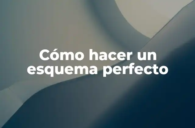 Cómo Hacer un Esquema Perfecto