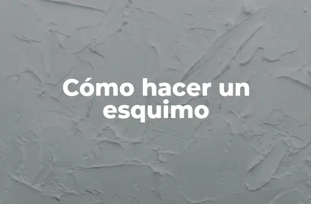 Cómo Hacer un Esquimo