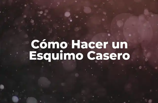 Cómo Hacer un Esquimo Casero