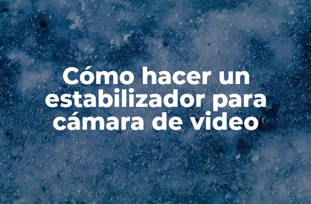 Cómo Hacer un Estabilizador para Cámara de Video
