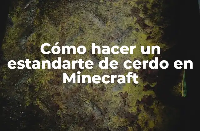 Cómo Hacer un Estandarte de Cerdo en Minecraft