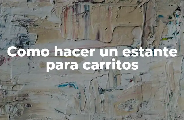 Como Hacer un Estante para Carritos