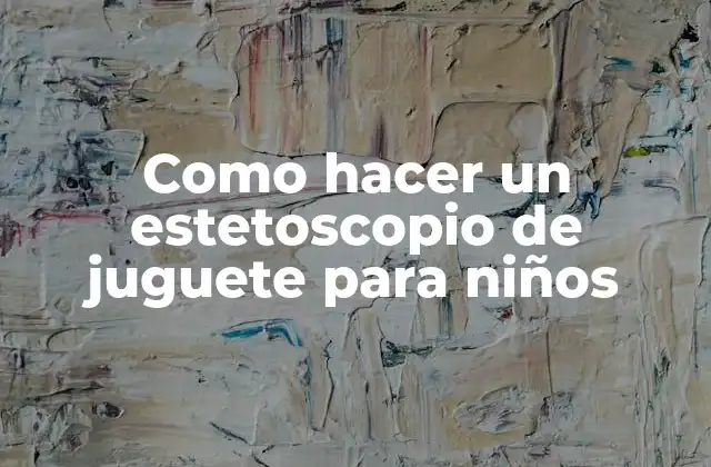 Como Hacer un Estetoscopio de Juguete para Niños