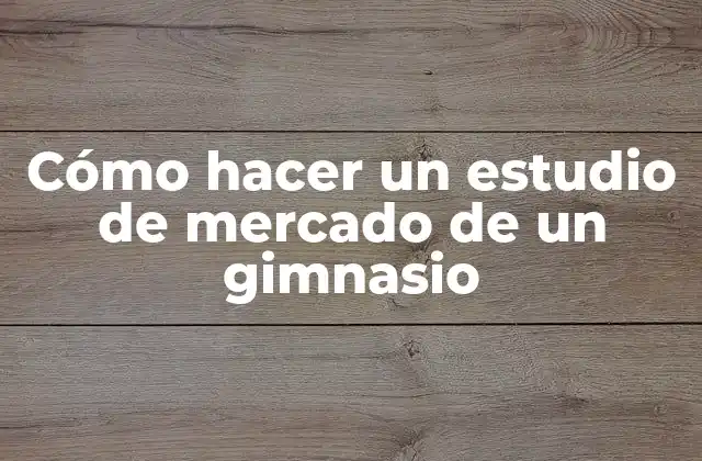 ¿Qué es un estudio de mercado de un gimnasio?