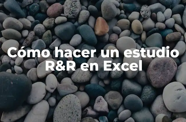 Qué es un estudio R&R en Excel