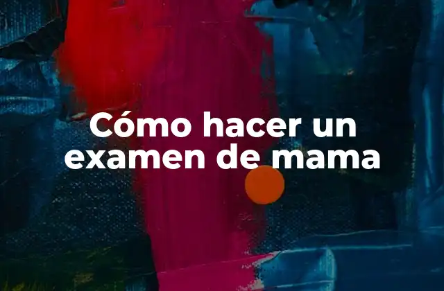 Cómo Hacer un Examen de Mama