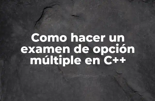 Definición de un examen de opción múltiple en C++