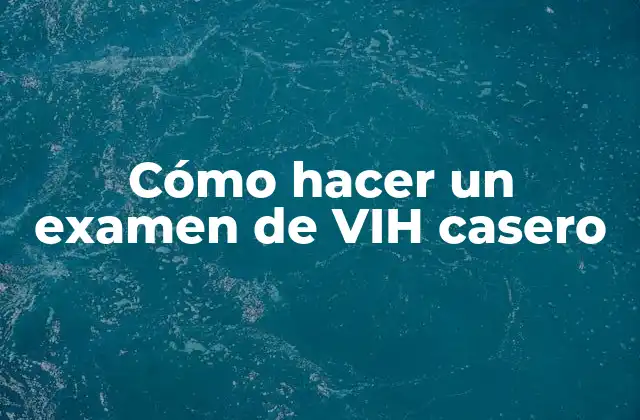 Cómo Hacer un Examen de Vih Casero