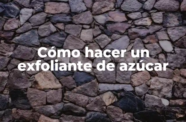 Cómo Hacer un Exfoliante de Azúcar