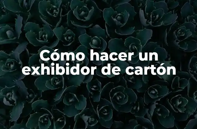 Cómo Hacer un Exhibidor de Cartón