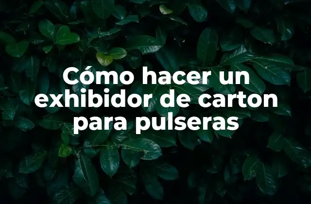 Cómo Hacer un Exhibidor de Carton para Pulseras