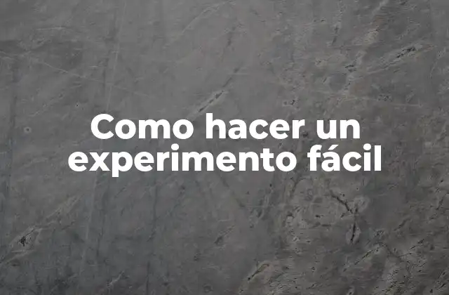 Como Hacer un Experimento Fácil