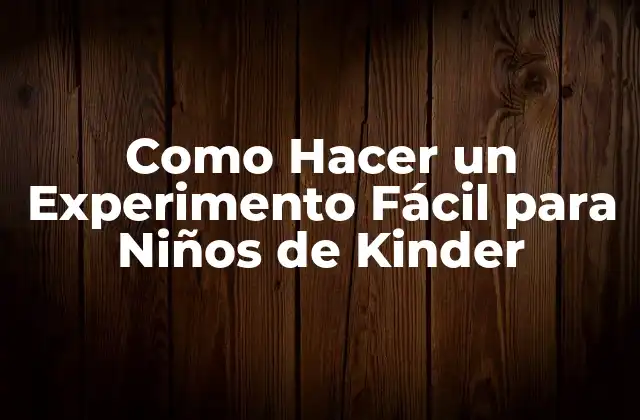 Como Hacer un Experimento Fácil para Niños de Kinder
