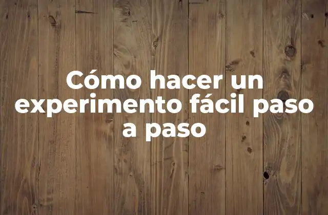 Cómo Hacer un Experimento Fácil Paso a Paso