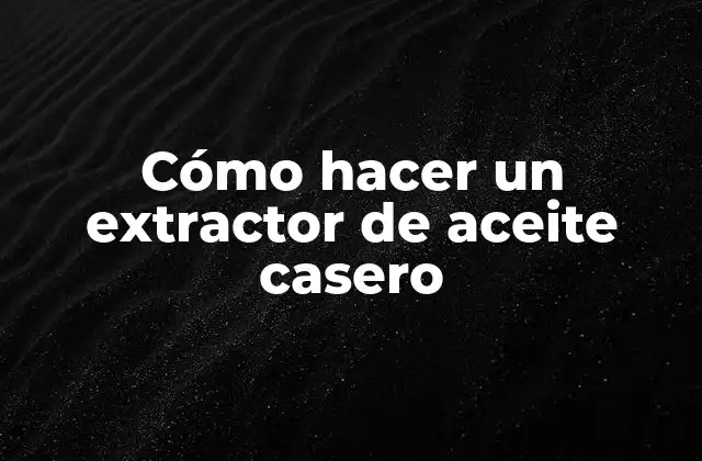 Cómo Hacer un Extractor de Aceite Casero