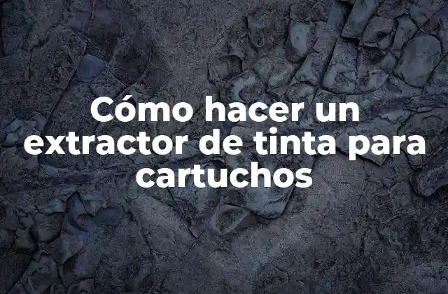 Cómo Hacer un Extractor de Tinta para Cartuchos