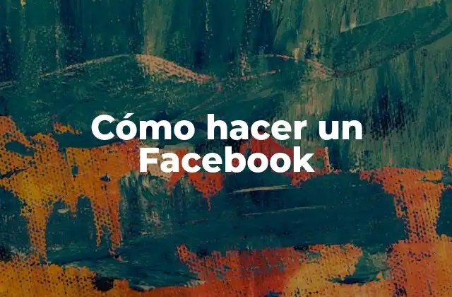Cómo Hacer un Facebook