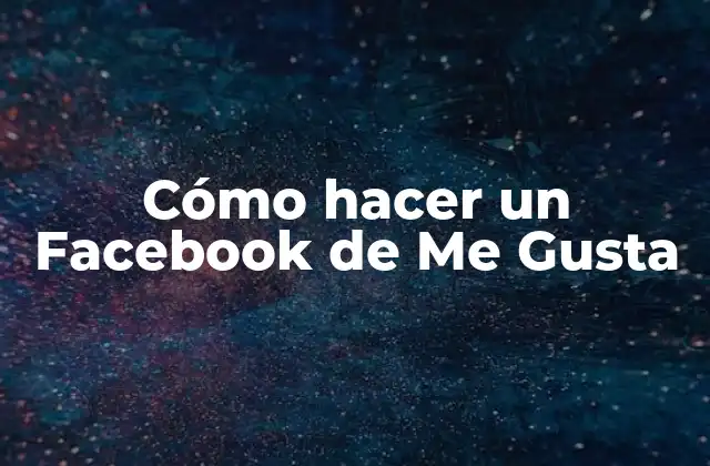 Cómo Hacer un Facebook de Me Gusta