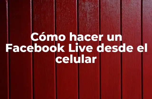 Cómo Hacer un Facebook Live desde el Celular