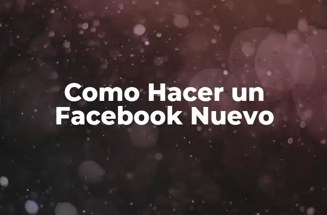 Como Hacer un Facebook Nuevo